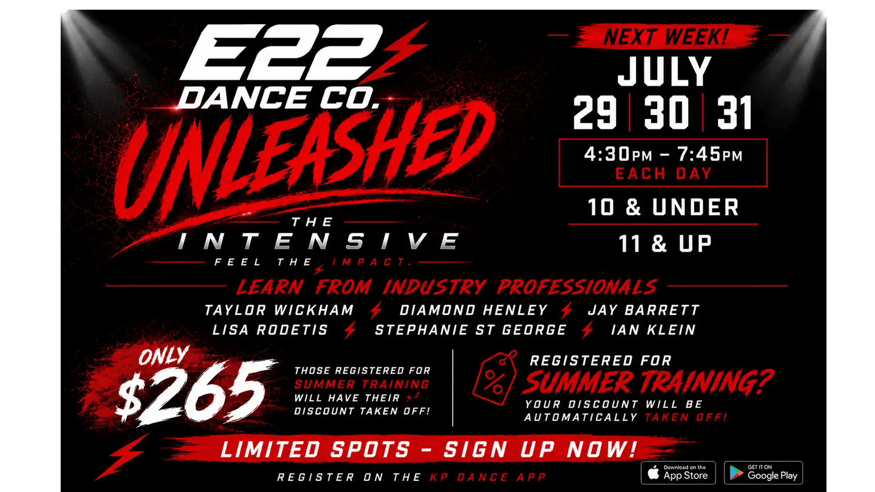 E22 Dance Co. Unleashed — The Intensive. July 29, 30, 31 from 4:30pm to 7:45pm each day. Ages 10 and under and 11 and up. Only $265.